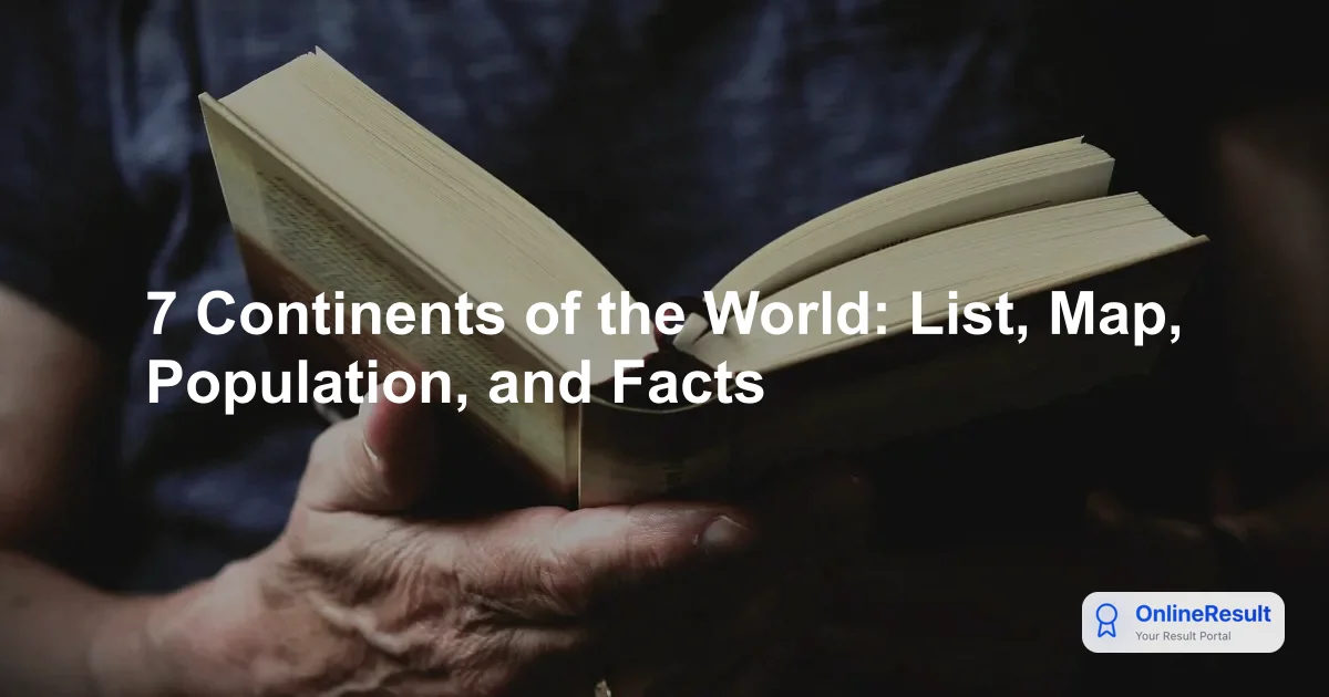 Comprehensive Guide to the 7 Continents of the World: Geography, Population & Facts