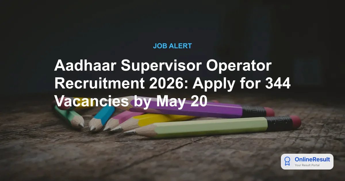 Aadhaar Supervisor and Operator Recruitment 2026: Apply for 344 Vacancies