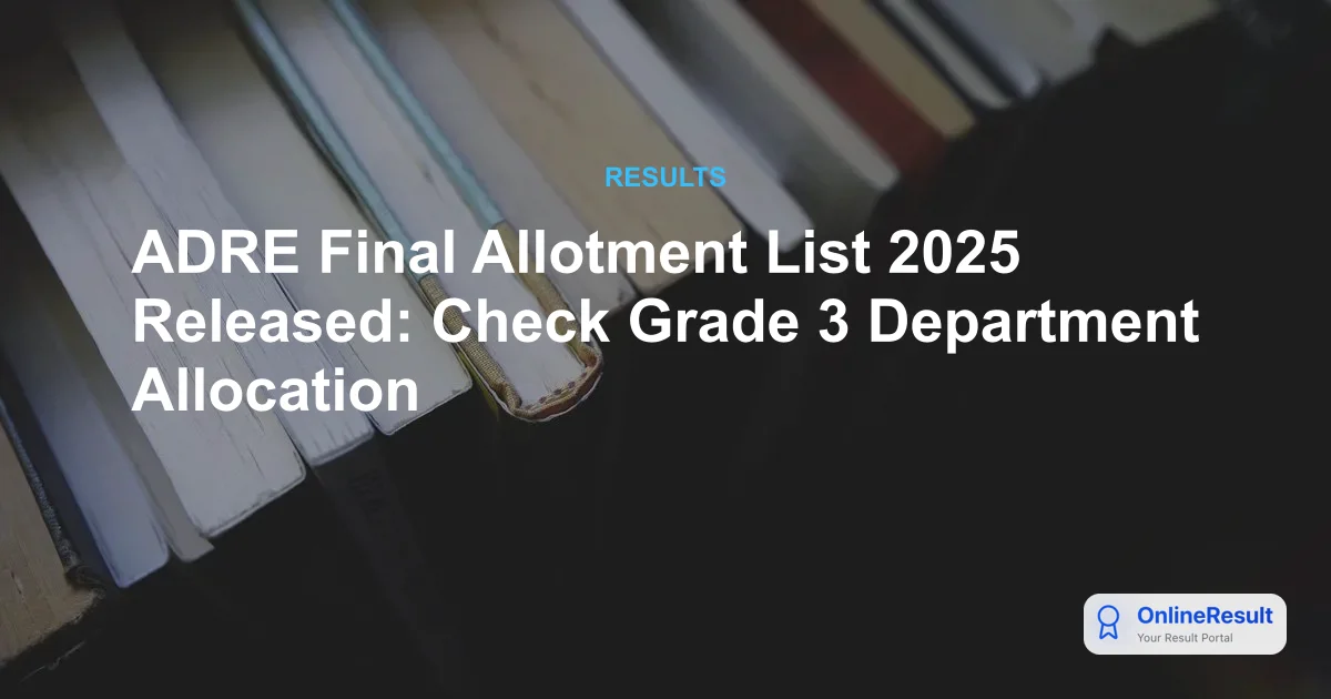 ADRE Final Allotment List 2025 Released: Check Grade-III Department Allocation