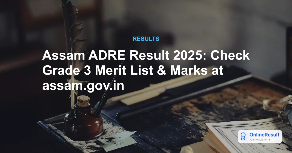Assam ADRE Result 2025: Grade 3 Merit List, Vacancy & Appointment Details