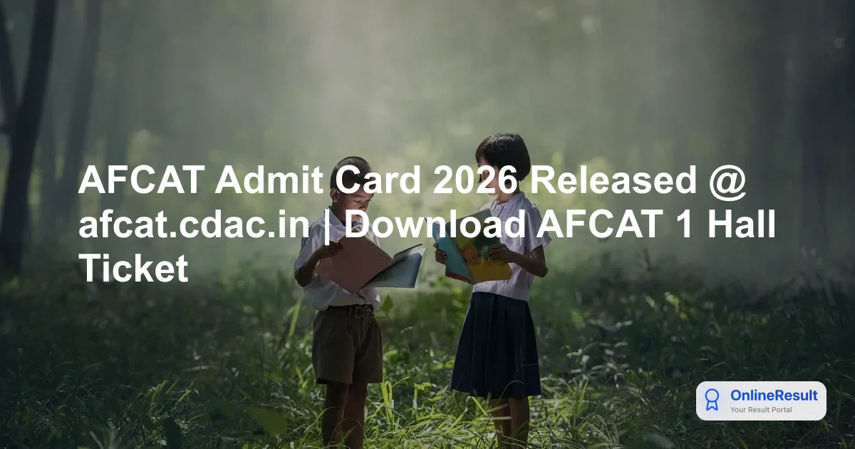 AFCAT 2 Admit Card 2026 Released: Direct Link to Download Hall Ticket & Exam Date