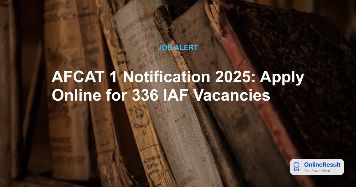 AFCAT 1 Notification 2025 Out for 336 IAF Officer Vacancies: Dates, Exam Pattern, and Application Process