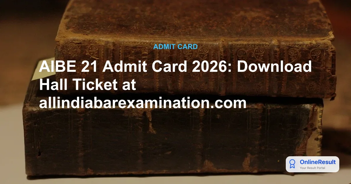 AIBE Admit Card 2026 Out: Download AIBE XXI Hall Ticket & Exam Guidelines