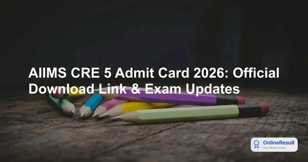 AIIMS CRE 5 Admit Card 2026 Out - Download Hall Ticket Link & Exam Dates