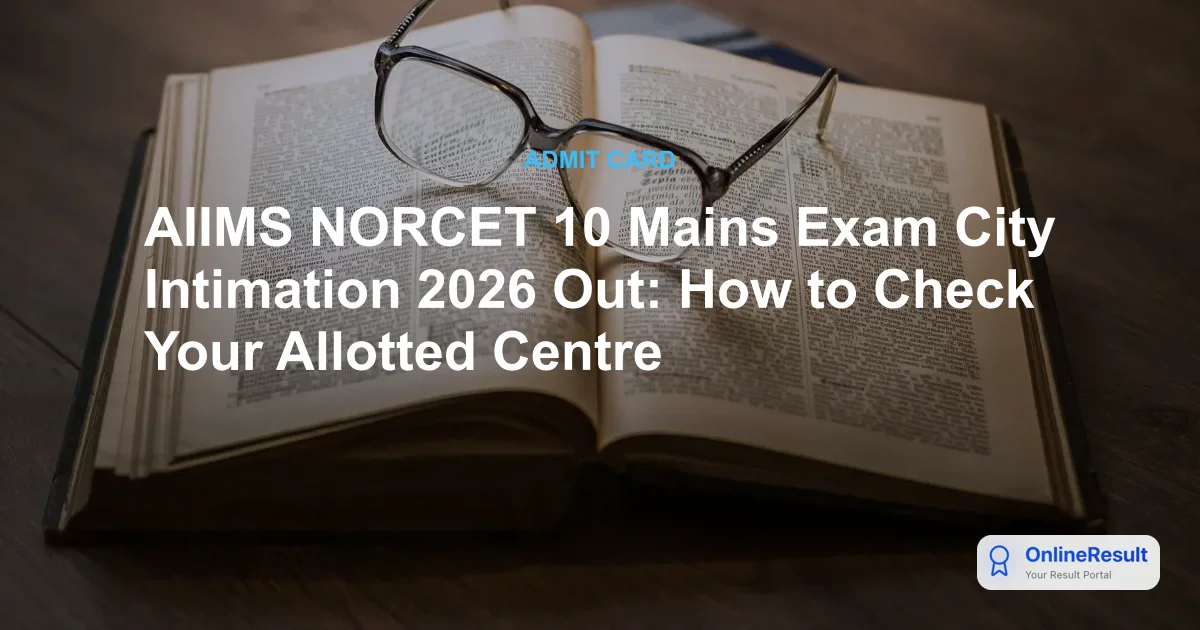 AIIMS NORCET 10 Mains Exam City Slip 2026: Check Your Exam Location Now