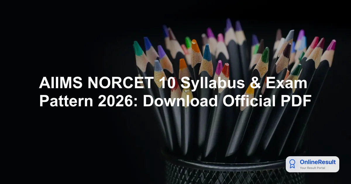 AIIMS NORCET 11 2026: Syllabus, Exam Pattern, & Selection Process
