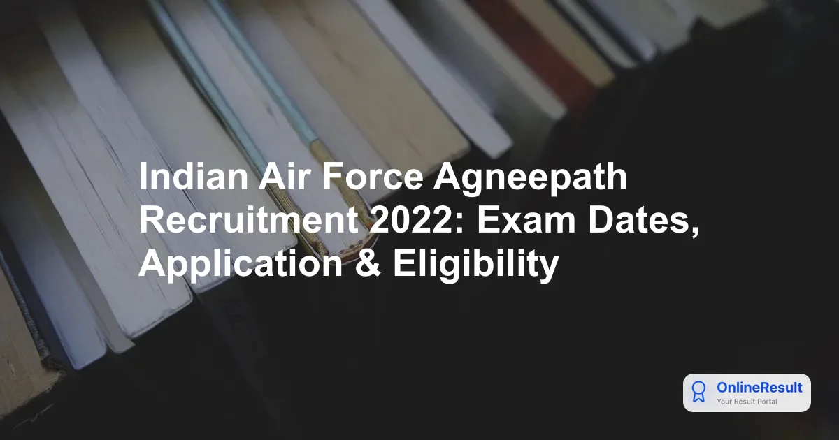 Indian Air Force Agneepath Recruitment 2022: Eligibility, Dates, Salary & Apply
