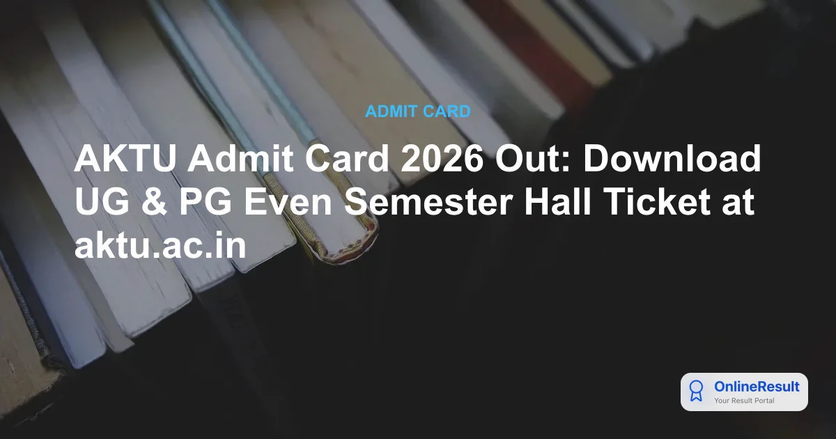 AKTU Admit Card 2026 Released: Download Even Semester Hall Ticket @ aktu.ac.in