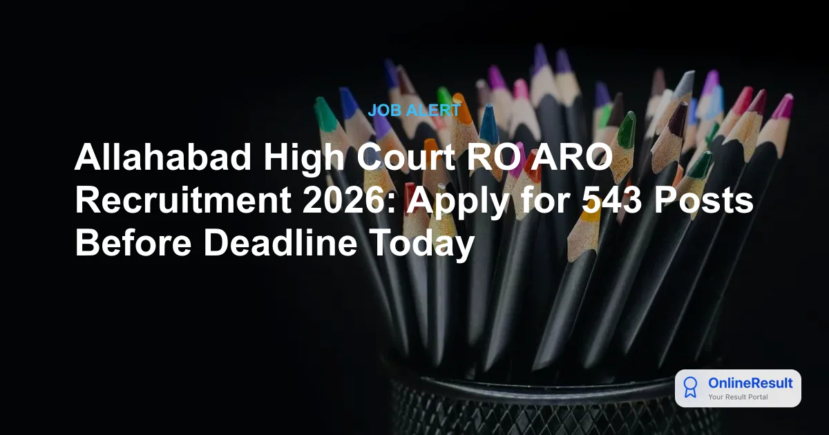 Allahabad High Court Recruitment 2026: Apply Online for 543 RO, ARO & Computer Assistant Posts