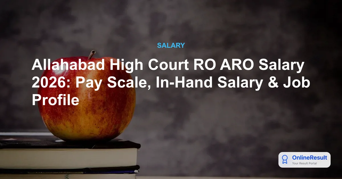 Allahabad High Court RO, ARO, & Computer Assistant Salary & Perks 2026