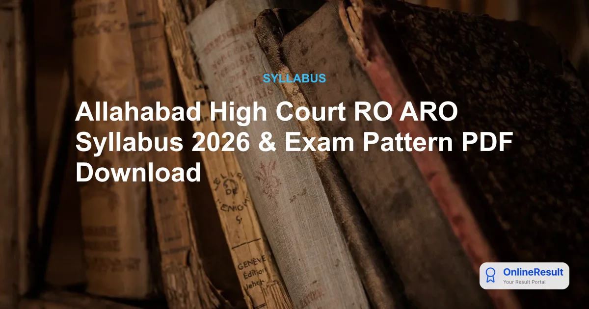 Allahabad High Court RO ARO Syllabus 2026: Exam Pattern, Selection Process