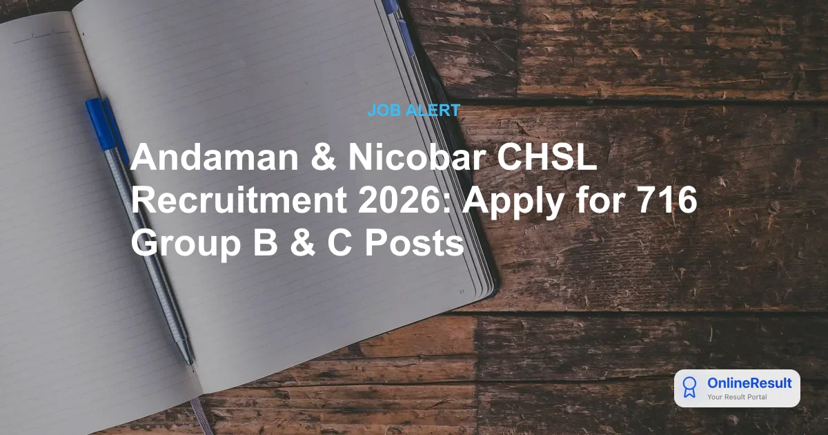 Andaman & Nicobar CHSL Recruitment 2026: Apply for 716 Group B & C Vacancies