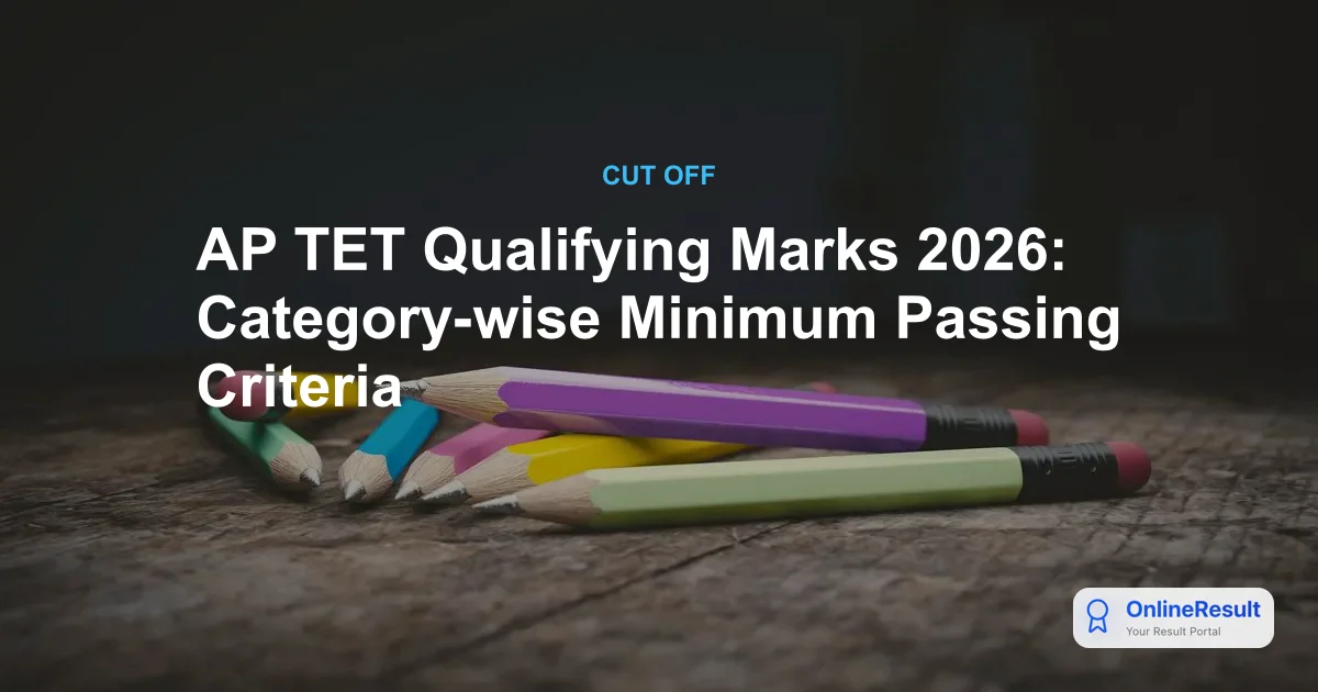 AP TET 2026 Cut Off Marks & Qualifying Standards: Category-Wise Passing Scores