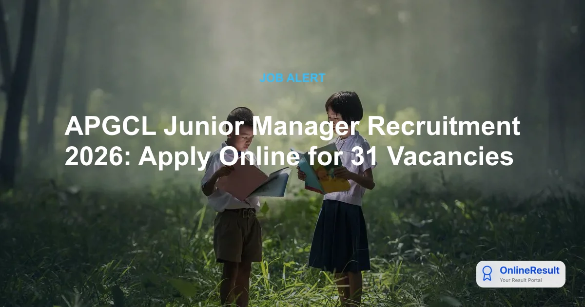 APGCL Junior Manager Recruitment 2026: Apply Online for 31 Posts via APSC