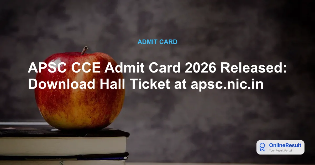 APSC CCE Admit Card 2026 Out - Download Prelims Hall Ticket