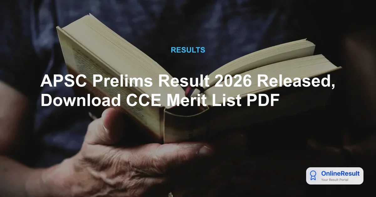 APSC CCE Prelims Result 2026 Declared: Check Qualified Candidates & Mains Date