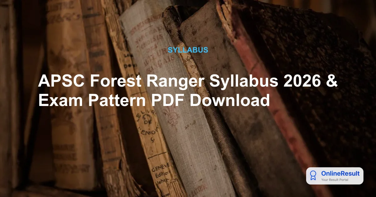 APSC Forest Ranger Syllabus & Exam Pattern 2026: Complete Guide