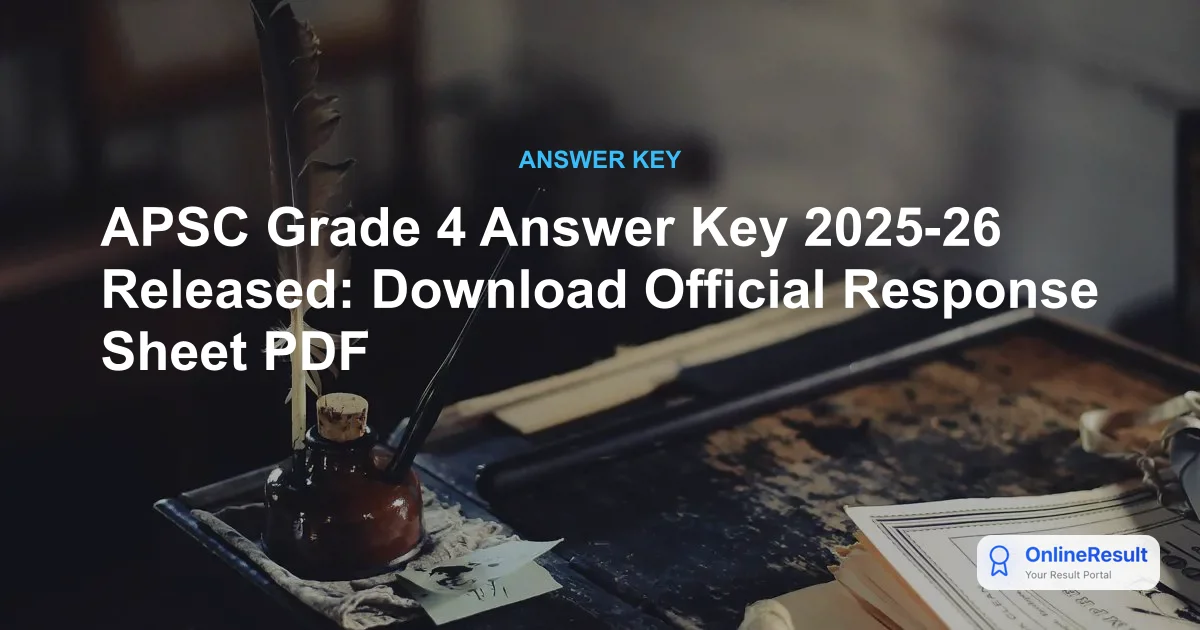 APSC Grade 4 Answer Key 2025-26 Released: Download PDF & Raise Objections