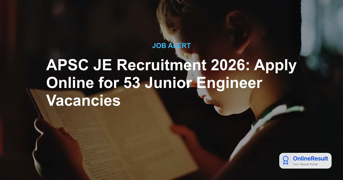 APSC JE Recruitment 2026: Official Notification for 53 Electrical Engineering Posts