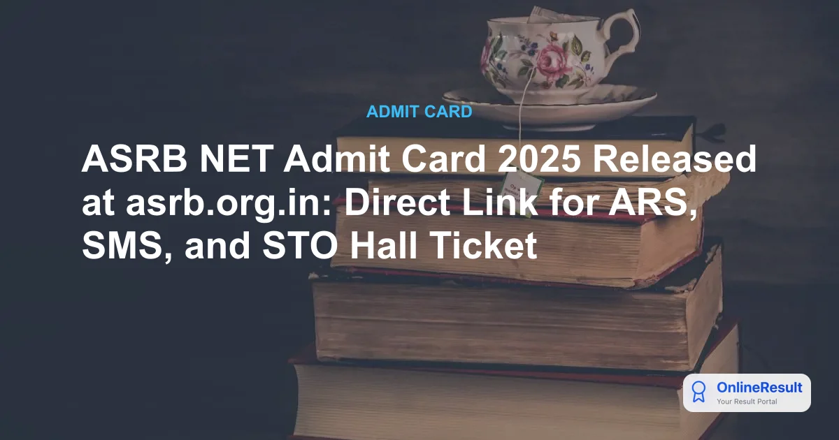 ASRB NET Admit Card 2025 Released: Download Prelims Hall Ticket @ asrb.org.in