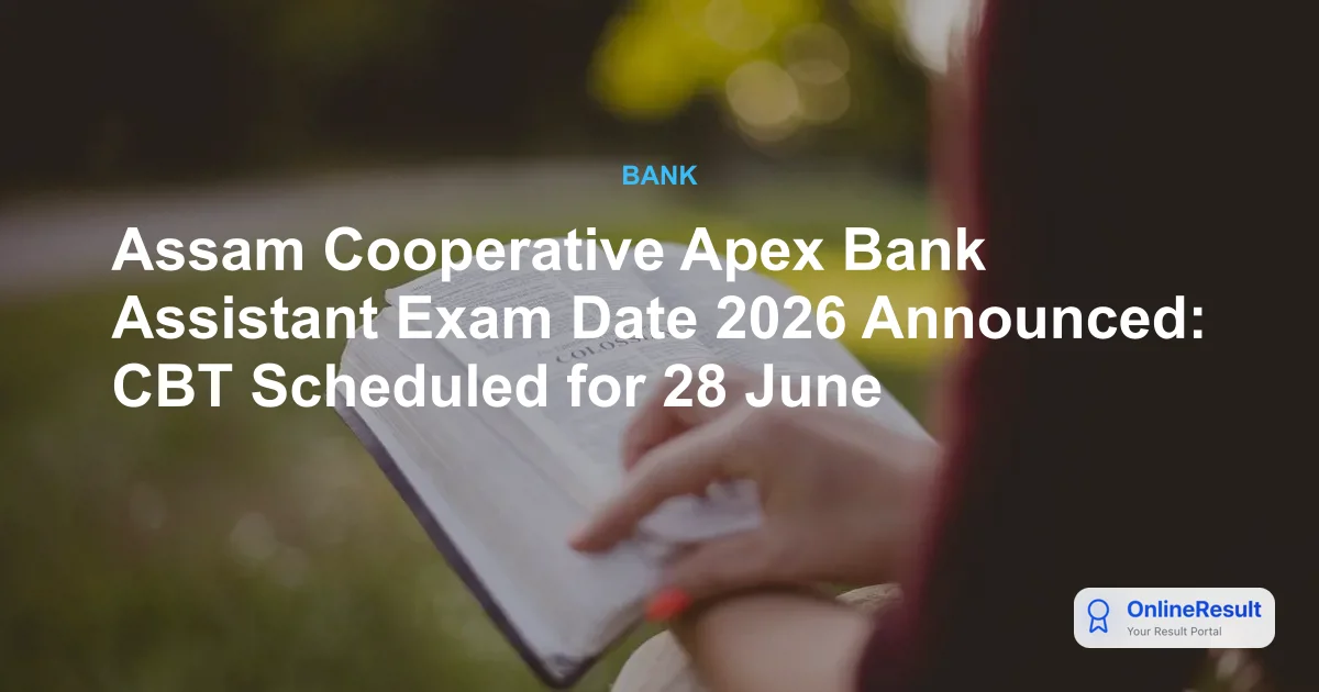 Assam Cooperative Apex Bank Assistant Exam Date 2026: Official CBT Schedule & Details