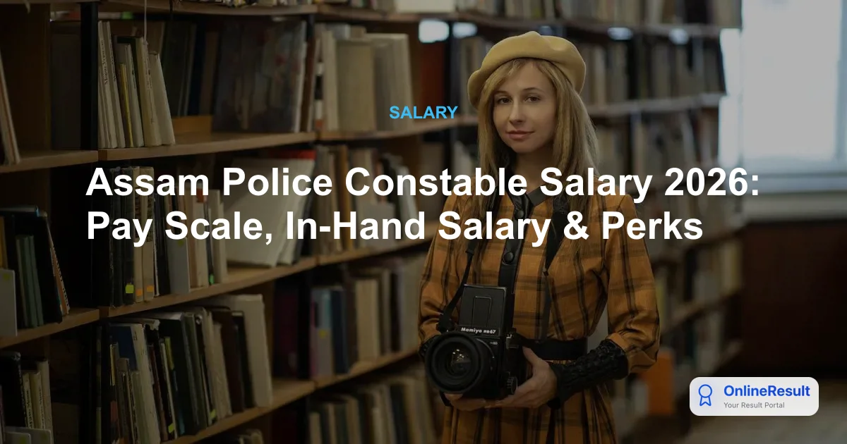 Assam Police Constable Salary 2026: Pay Scale, Perks, and Career Growth