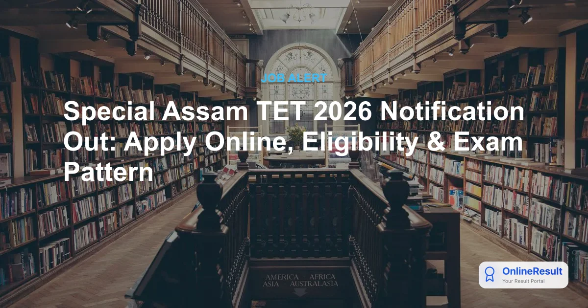 Special Assam TET 2026 Notification Out: Apply Online, Dates, Fees & Exam Pattern