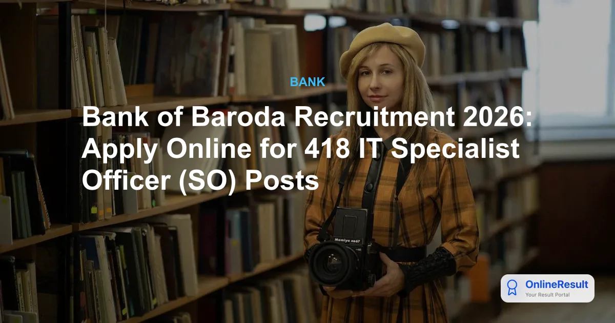 Bank of Baroda IT SO Recruitment 2026: Apply for 418 Vacancies Now