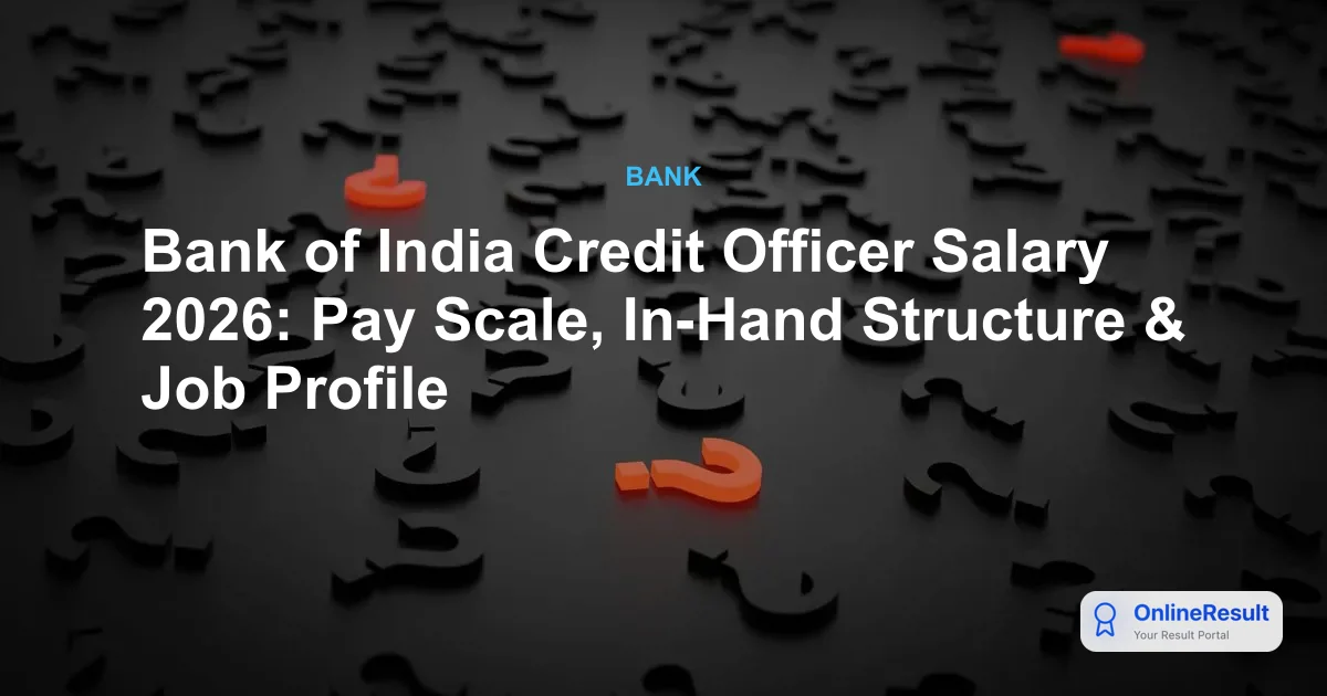 Bank of India Credit Officer Salary 2026: Structure, Pay Scale & Perks