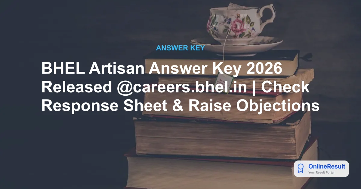 BHEL Artisan Answer Key 2026 Released: Download Response Sheet & Raise Objections