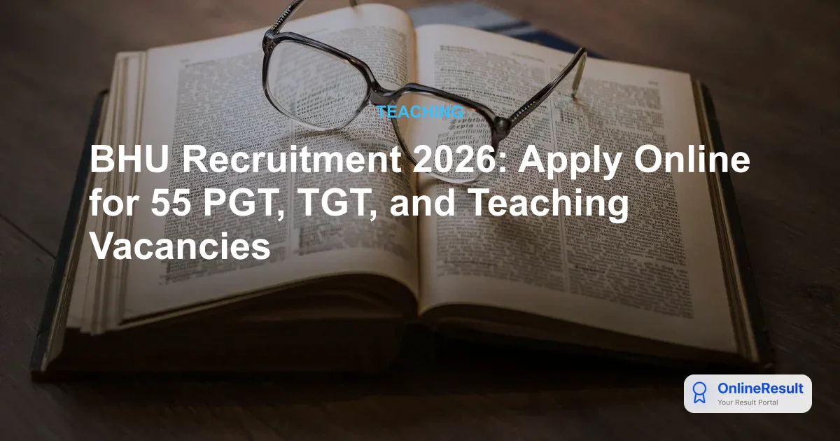 BHU Recruitment 2026: Apply for 55 Teaching Vacancies Today