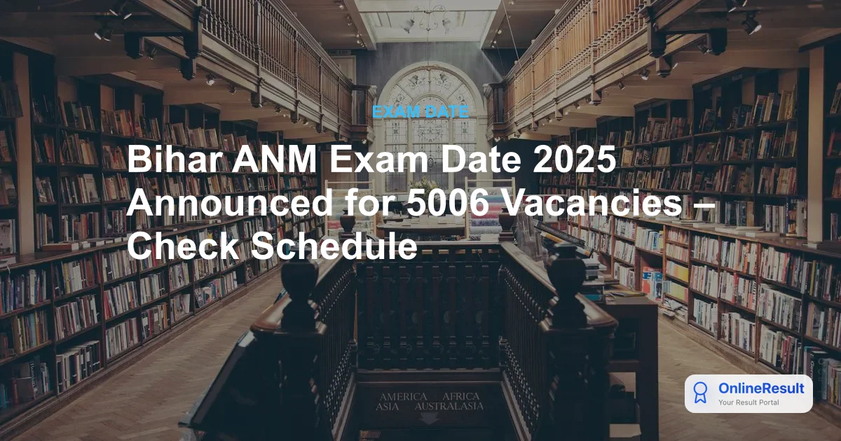 Bihar ANM Exam Date 2025 Announced: Schedule, Admit Card & Guidelines
