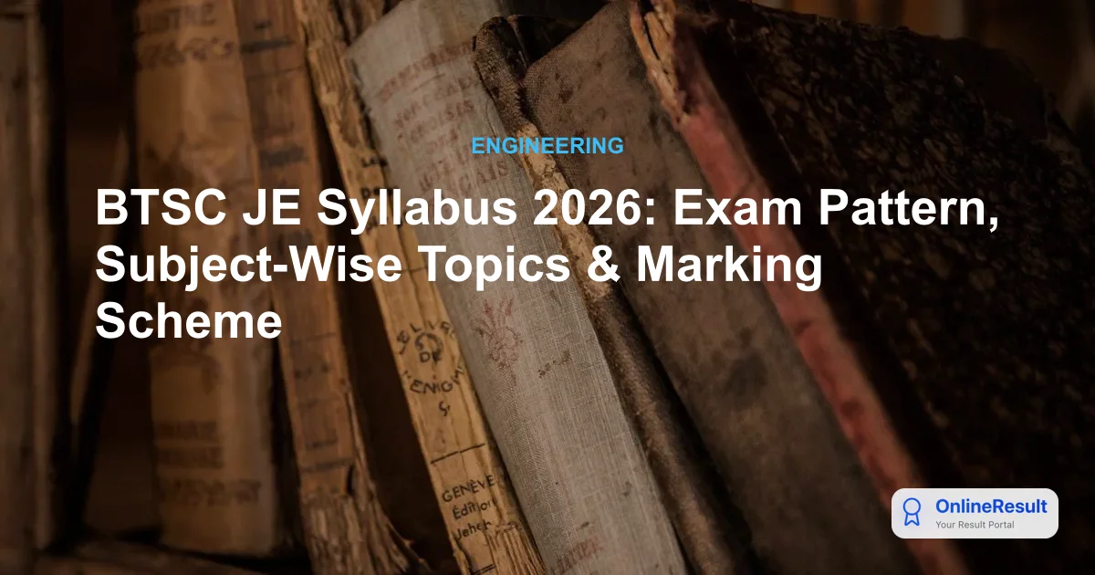 BTSC JE Recruitment 2026: Syllabus, Exam Pattern & Selection Process