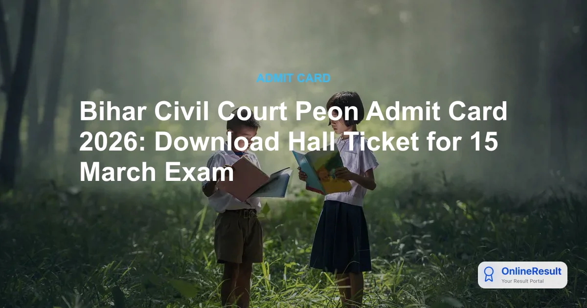 Bihar Civil Court Peon Admit Card 2026: Exam Date, Download Link, and Hall Ticket Instructions
