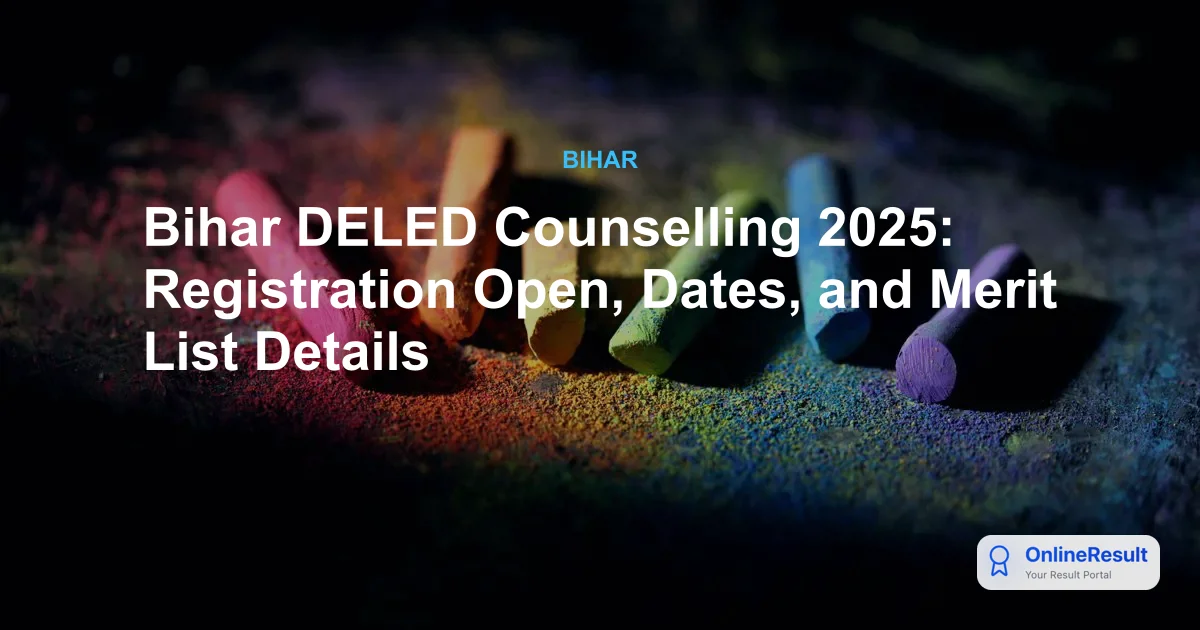Bihar DELED Counselling 2025: Dates, Registration, Fees & Merit List