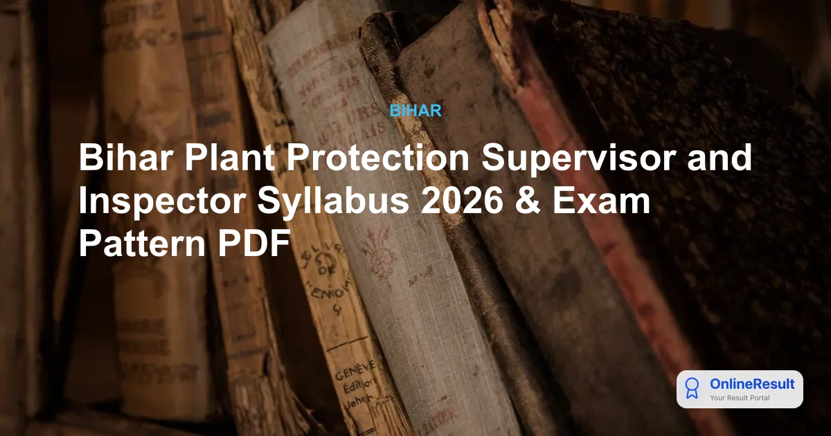 Bihar Plant Protection Supervisor and Inspector Syllabus 2026: BPSC Exam Pattern & Structure