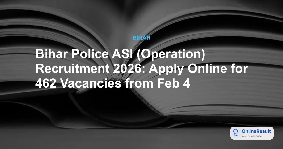 Bihar Police ASI (Operation) Recruitment 2026: Apply for 462 Posts @ bpssc.bihar.gov.in