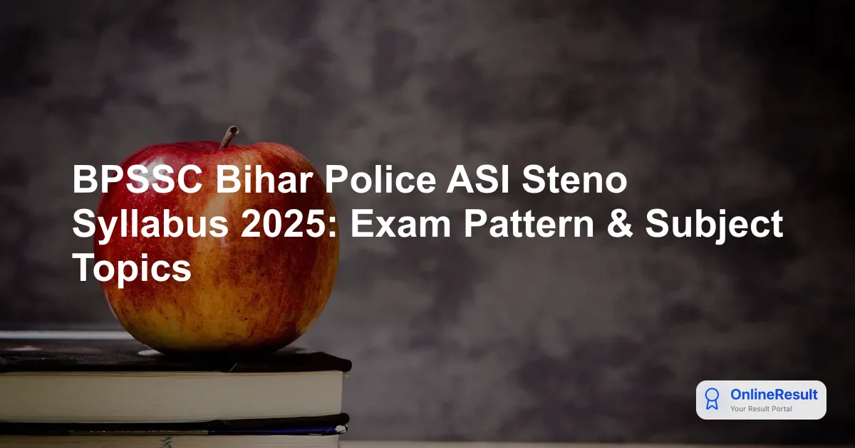 Bihar Police ASI Steno Syllabus, Exam Pattern & Selection Process 2025