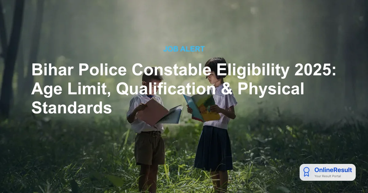 Bihar Police Constable Eligibility 2025: CSBC Age, Qualification, Physical Standards