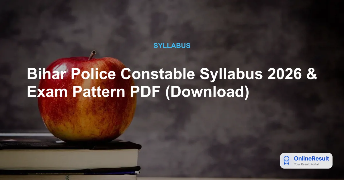 Bihar Police Constable Syllabus 2026: Exam Pattern, Subjects & PDF