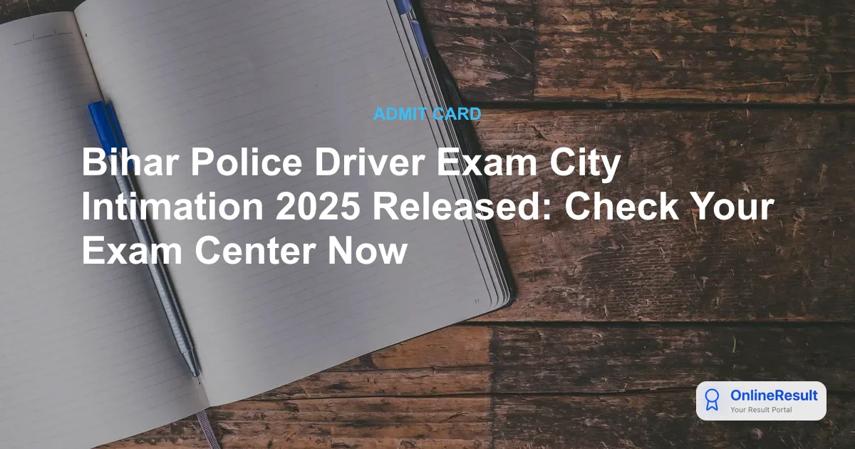 Bihar Police Driver Exam City Intimation 2025: Check Your Test Location Now