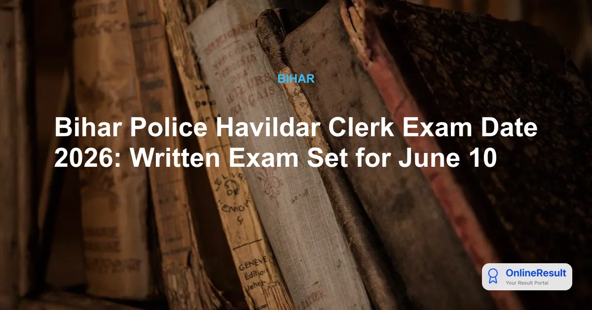 Bihar Police Havildar Clerk Recruitment 2026: Exam Date, Vacancies, and Eligibility