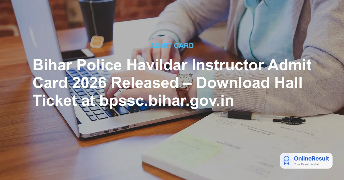 Bihar Police Havildar Instructor Admit Card 2026 Out - Download Hall Ticket