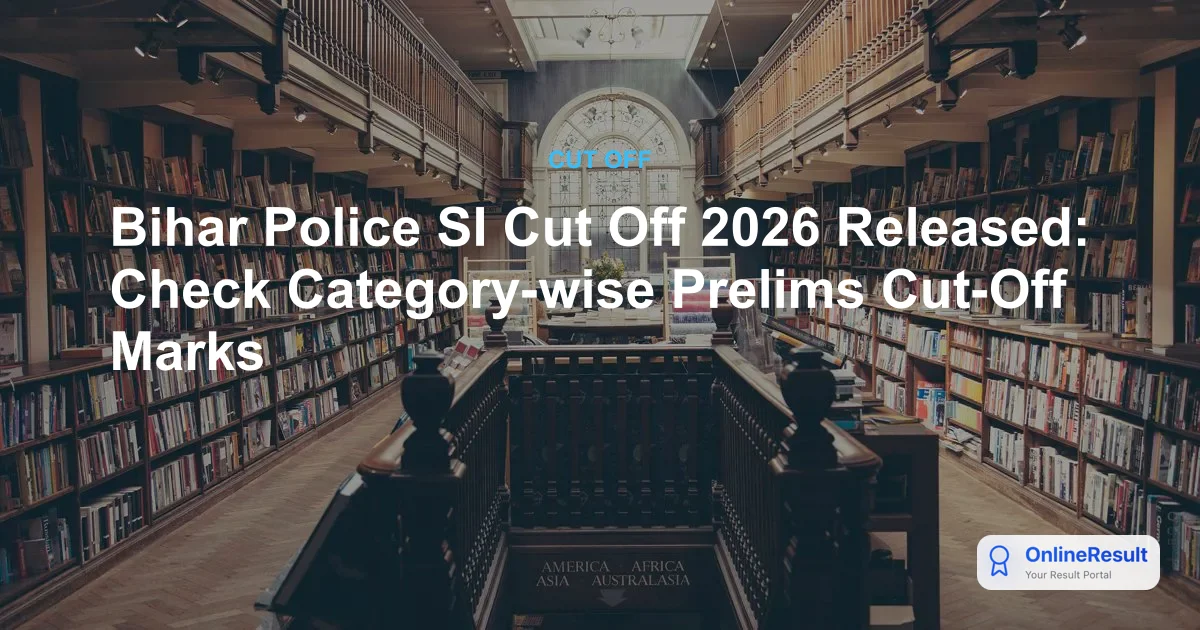 Bihar Police SI Cut Off 2026: Prelims Result & Merit Thresholds Released