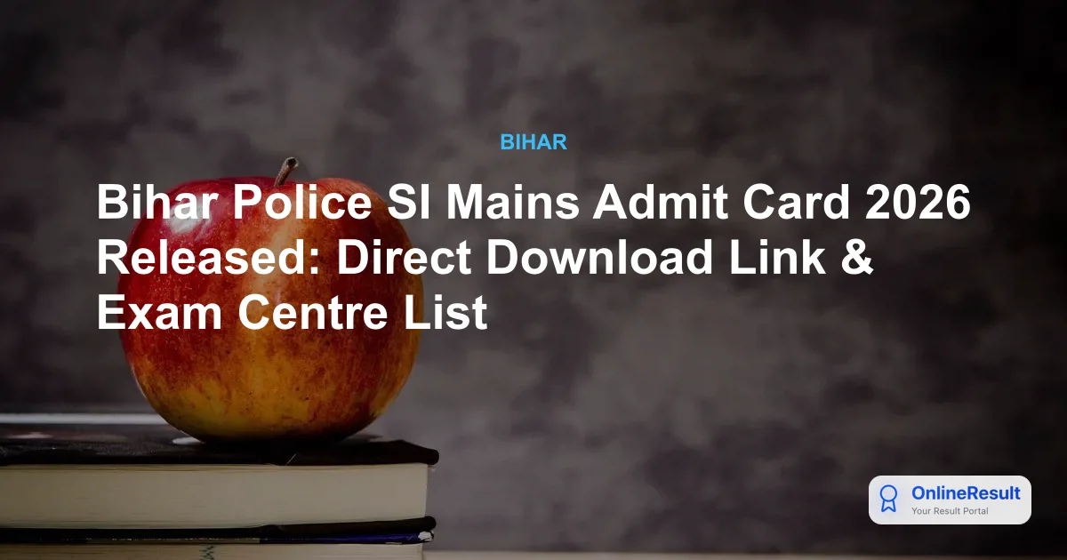 Bihar Police SI Mains Admit Card 2026 Released: Download Official Exam Centre List & Schedule