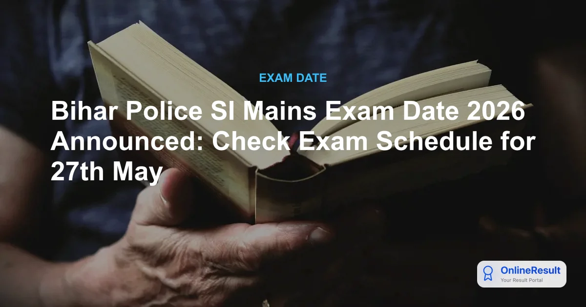 Bihar Police SI Mains Exam Date 2026 Announced for May 27