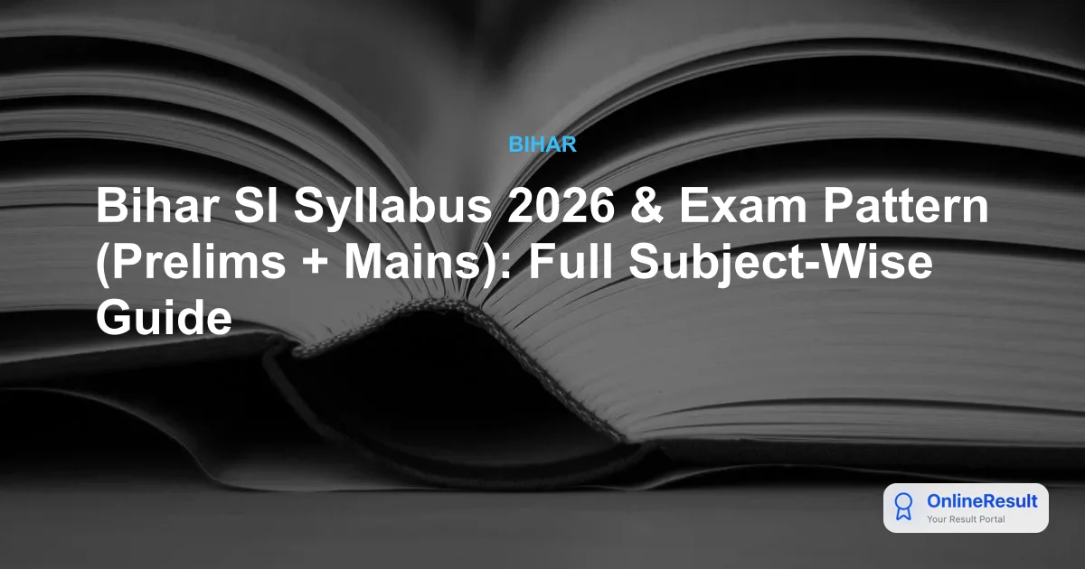Bihar Police SI Syllabus 2026 & Exam Pattern: Prelims, Mains, PET