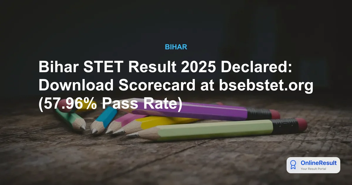 Bihar STET Result 2025 Out: Check Scorecard, Pass Percentage, and Qualifying Criteria