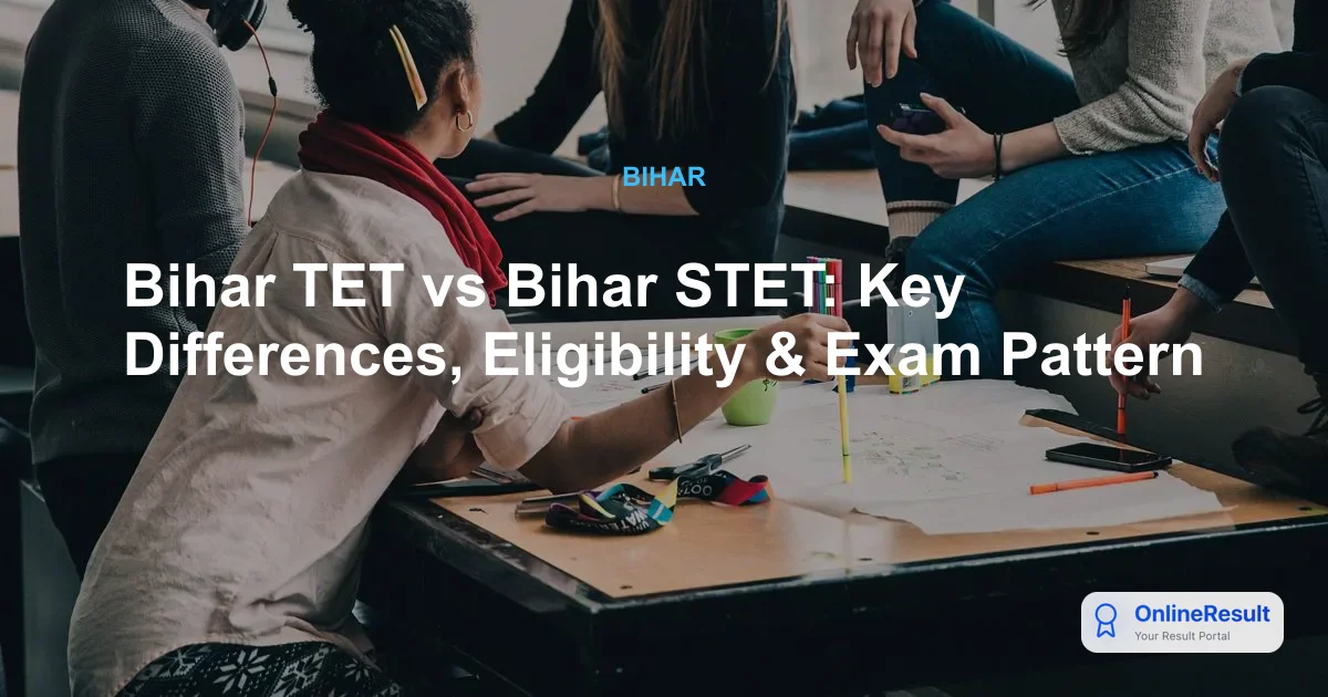 Bihar TET vs Bihar STET: Comprehensive Comparison Guide