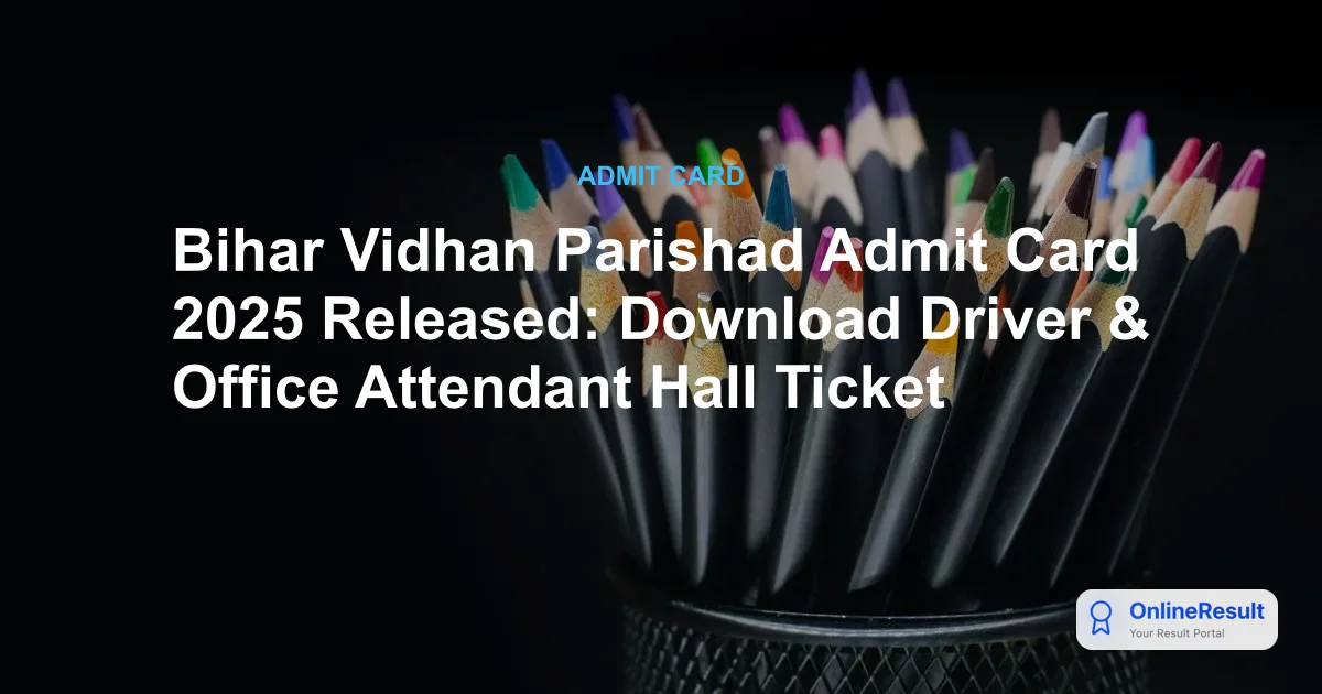 Bihar Vidhan Parishad Admit Card 2025: Exam Dates, Hall Ticket Download Link & Guidelines